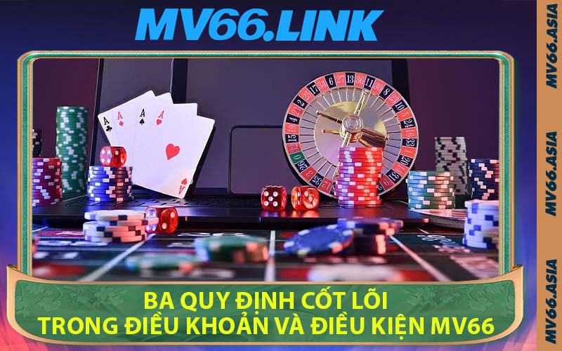 Ba Quy Định Cốt Lõi Trong Điều Khoản Và Điều Kiện MV66