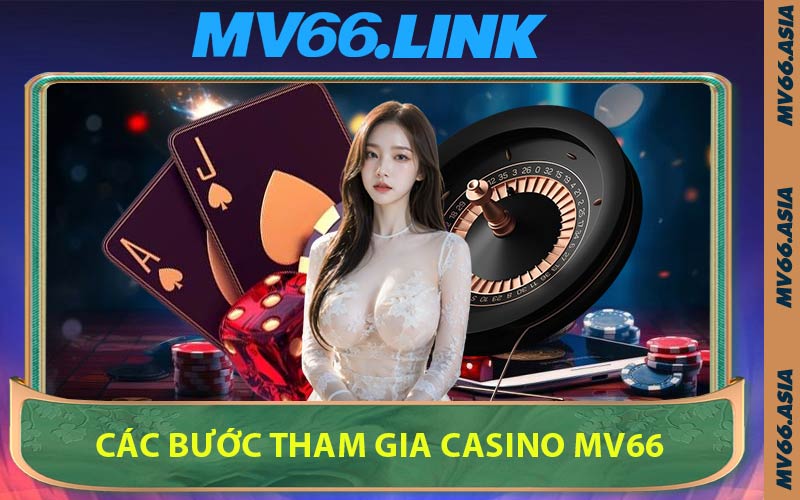 Các Bước Tham Gia Casino MV66