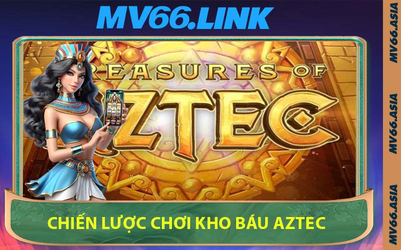 Chiến Lược Chơi Kho Báu Aztec