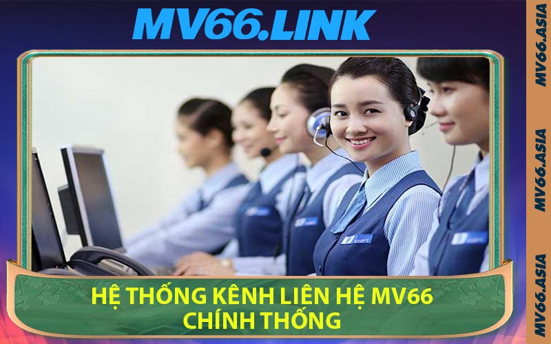 Hệ Thống Kênh Liên Hệ MV66 Chính Thống