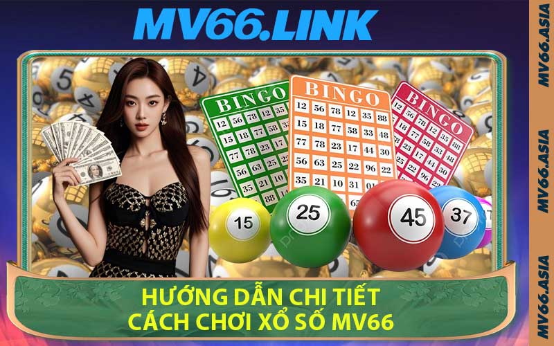 Hướng Dẫn Chi Tiết Cách Chơi Xổ Số MV66