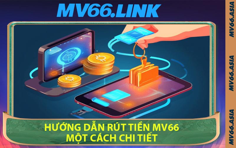Hướng Dẫn Rút Tiền MV66 Một Cách Chi Tiết