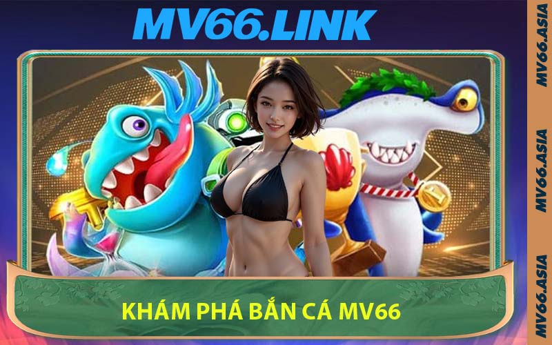 Khám Phá Bắn Cá MV66