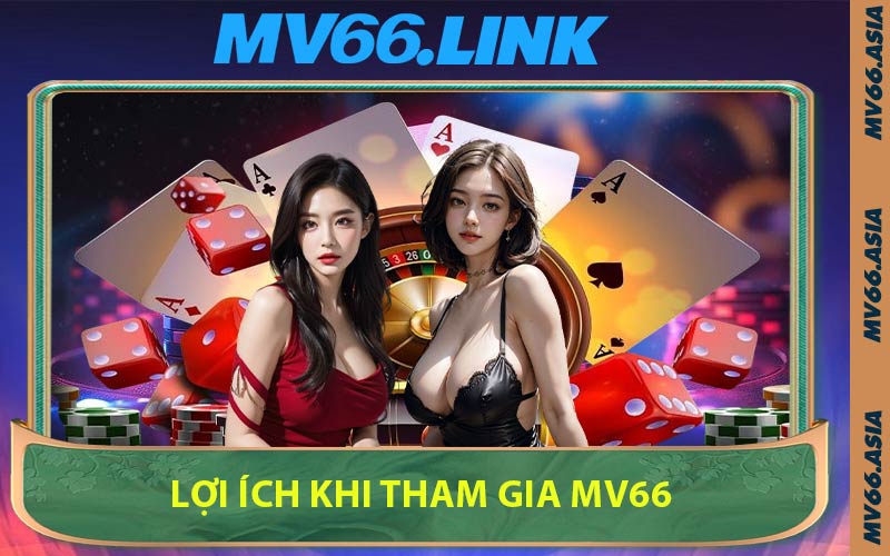 Lợi Ích Khi Tham Gia MV66