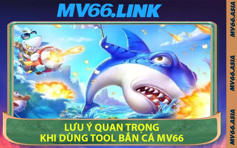Lưu Ý Quan Trọng Khi Dùng Tool Bắn Cá MV66