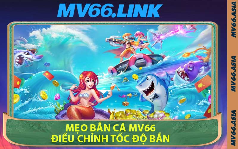 Mẹo Bắn Cá MV66 Điều Chỉnh Tốc Độ Bắn