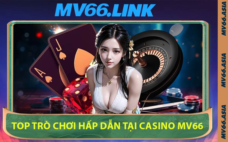 Top Trò Chơi Hấp Dẫn Tại Casino MV66
