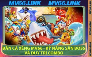 Bắn Cá Xèng MV66 - Kỹ Năng Săn Boss Và Duy Trì Combo
