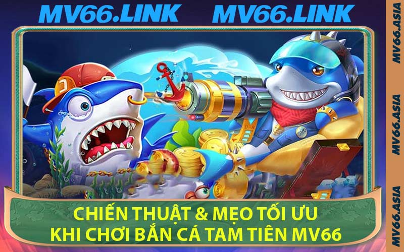 Chiến Thuật & Mẹo Tối Ưu Khi Chơi Bắn Cá Tam Tiên MV66