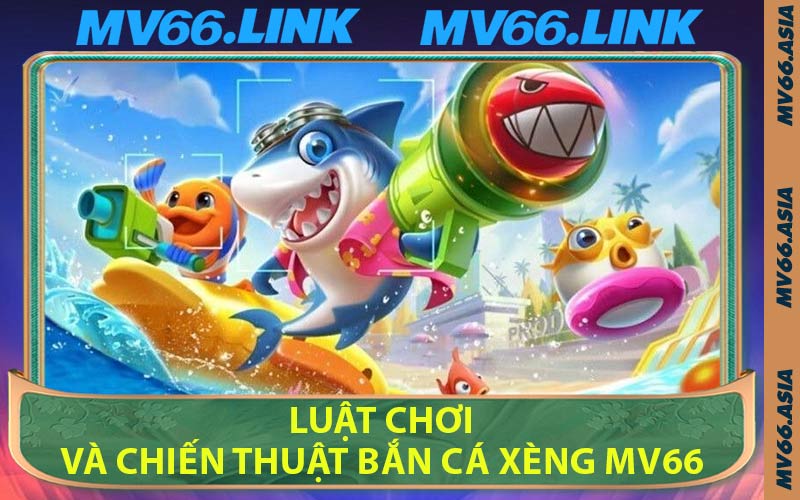 Luật Chơi Và Chiến Thuật Bắn Cá Xèng MV66