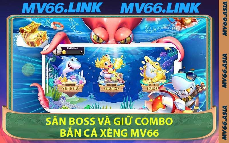 Săn Boss Và Giữ Combo Bắn Cá Xèng MV66