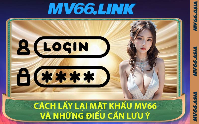 Cách Lấy Lại Mật Khẩu MV66 Và Những Điều Cần Lưu Ý