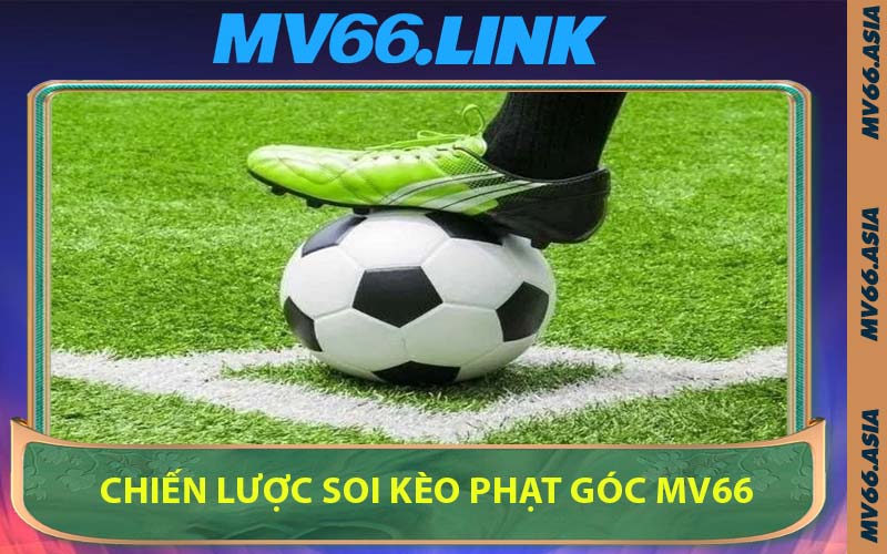 Chiến Lược Soi Kèo Phạt Góc MV66
