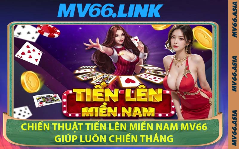 Chiến Thuật Tiến Lên Miền Nam MV66 Giúp Luôn Chiến Thắng