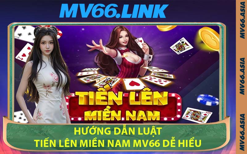 Hướng Dẫn Luật Tiến Lên Miền Nam MV66 Dễ Hiểu