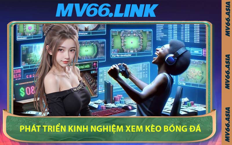 Phát triển kinh nghiệm xem kèo bóng đá