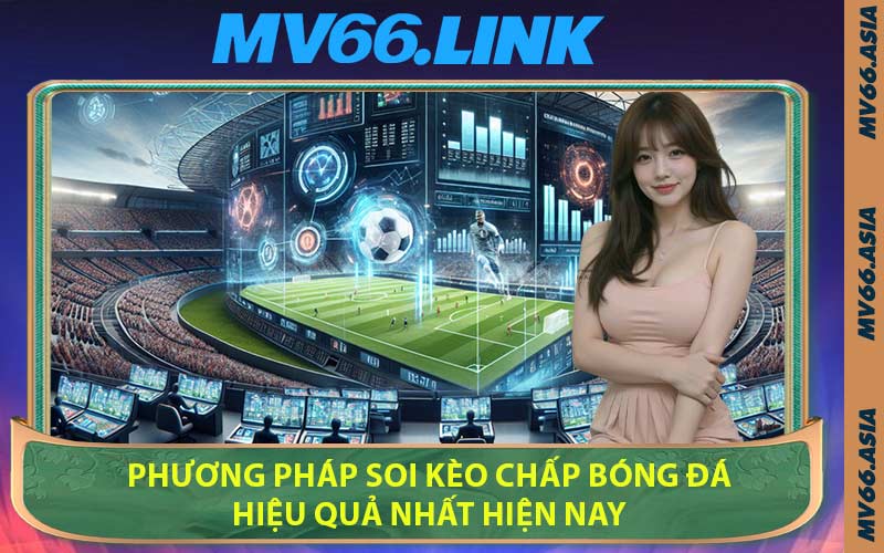 Phương Pháp Soi Kèo Chấp Bóng Đá Hiệu Quả Nhất Hiện Nay