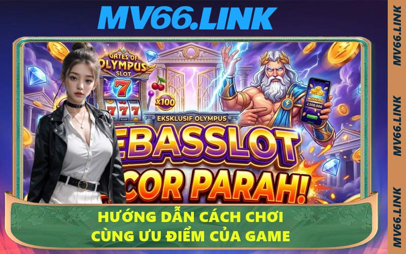 Hướng dẫn cách chơi cùng ưu điểm của game
