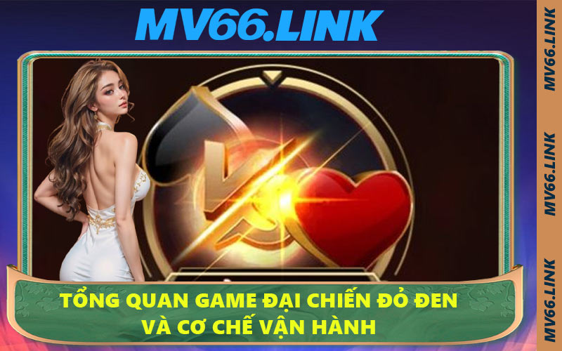 Tổng quan game Đại Chiến Đỏ Đen và cơ chế vận hành